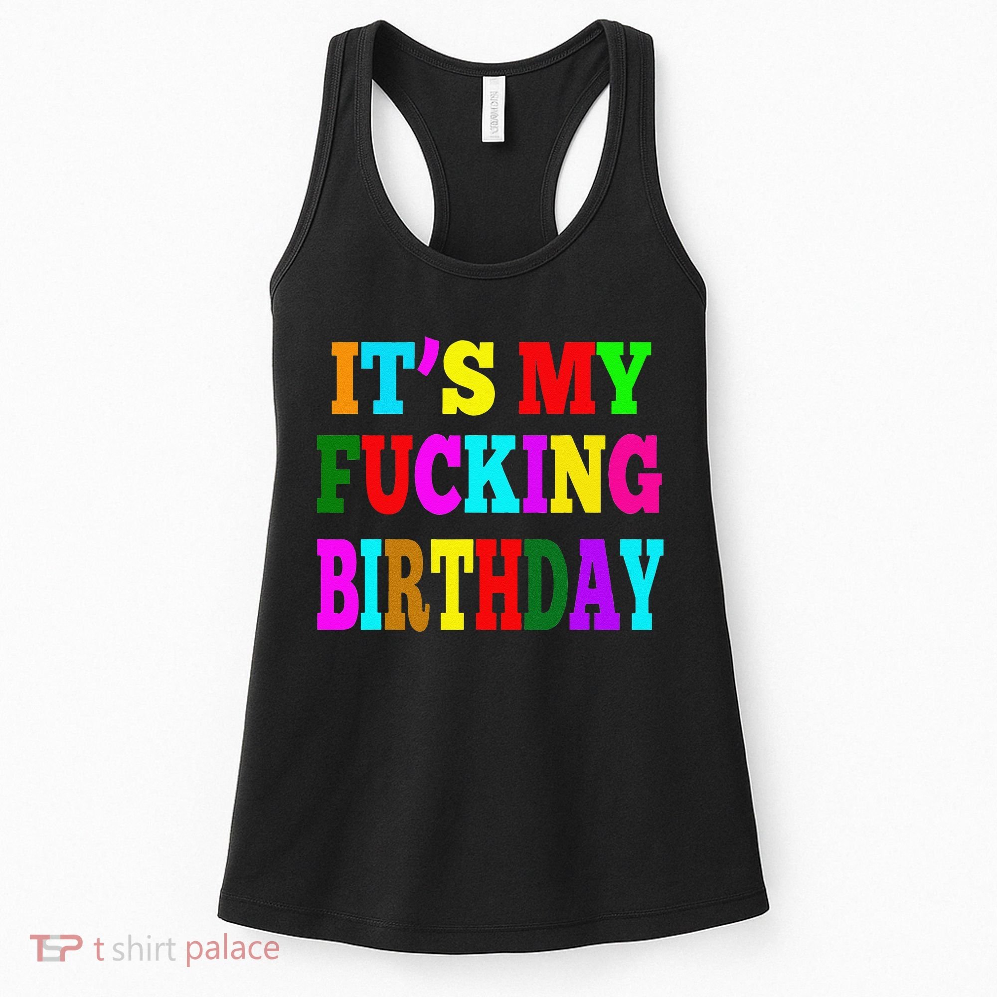 It's My Fucking Birthday Funny Happy Birthday Party HBD Gift Women's Tank Top