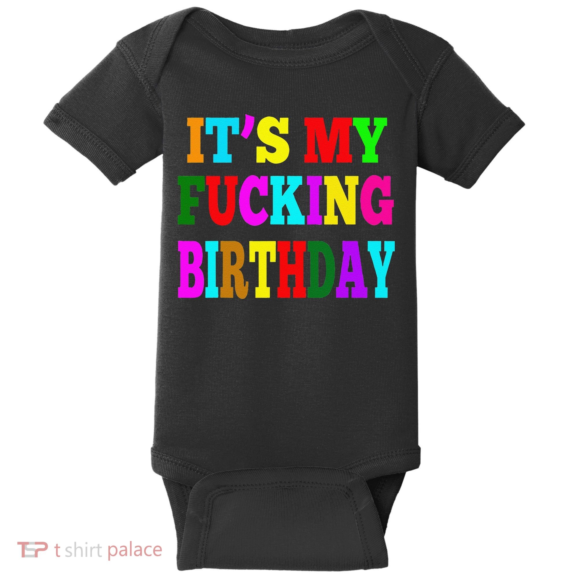 It's My Fucking Birthday Funny Happy Birthday Party HBD Gift Baby Bodysuit