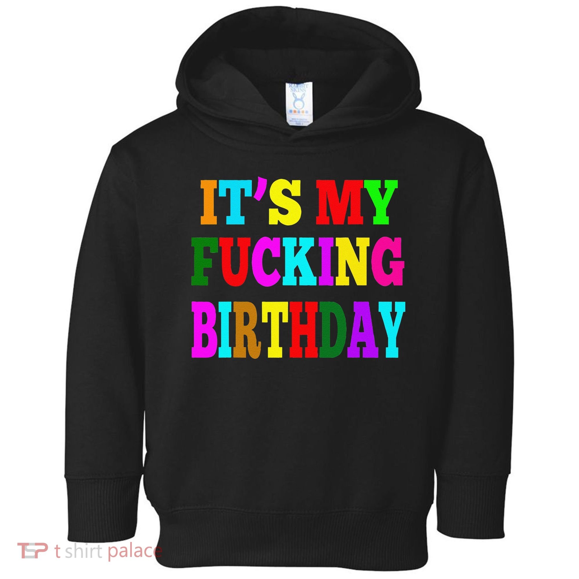 It's My Fucking Birthday Funny Happy Birthday Party HBD Gift Toddler Hoodie