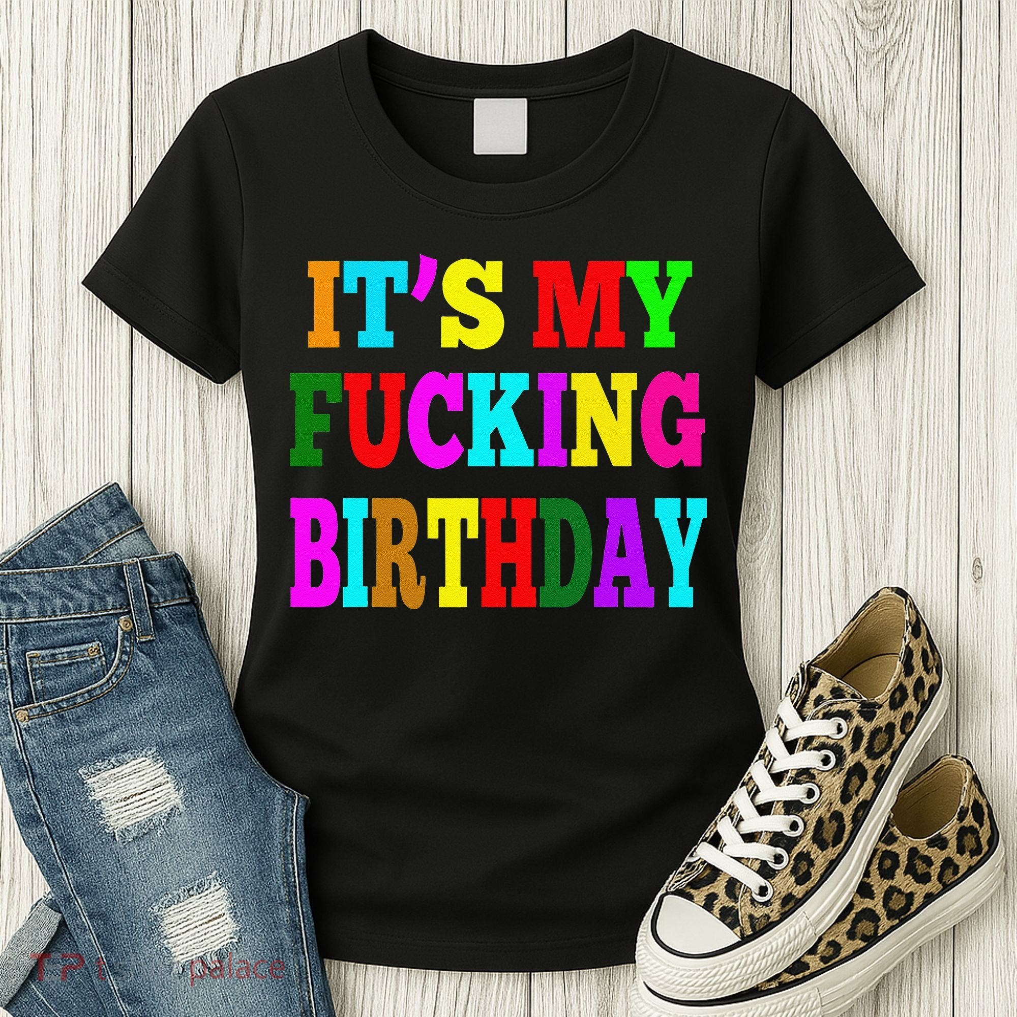 It's My Fucking Birthday Funny Happy Birthday Party HBD Gift Women's T-Shirt