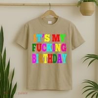 It's My Fucking Birthday Funny Happy Birthday Party HBD Gift T-Shirt thumb 2