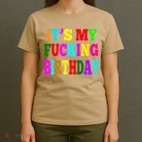 It's My Fucking Birthday Funny Happy Birthday Party HBD Gift T-Shirt thumb 4
