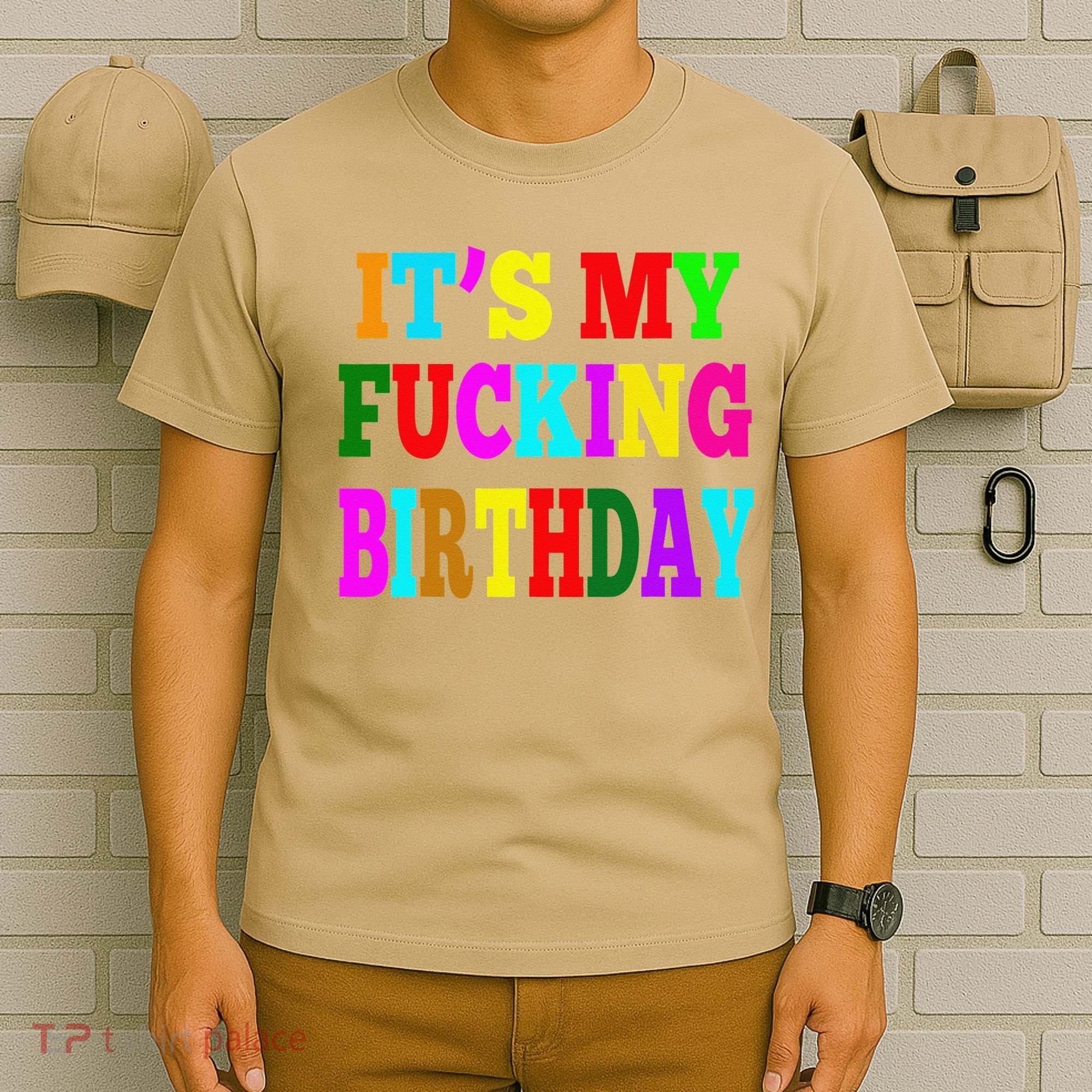 It's My Fucking Birthday Funny Happy Birthday Party HBD Gift T-Shirt