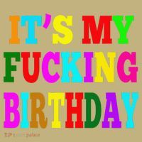 It's My Fucking Birthday Funny Happy Birthday Party HBD Gift T-Shirt thumb 7