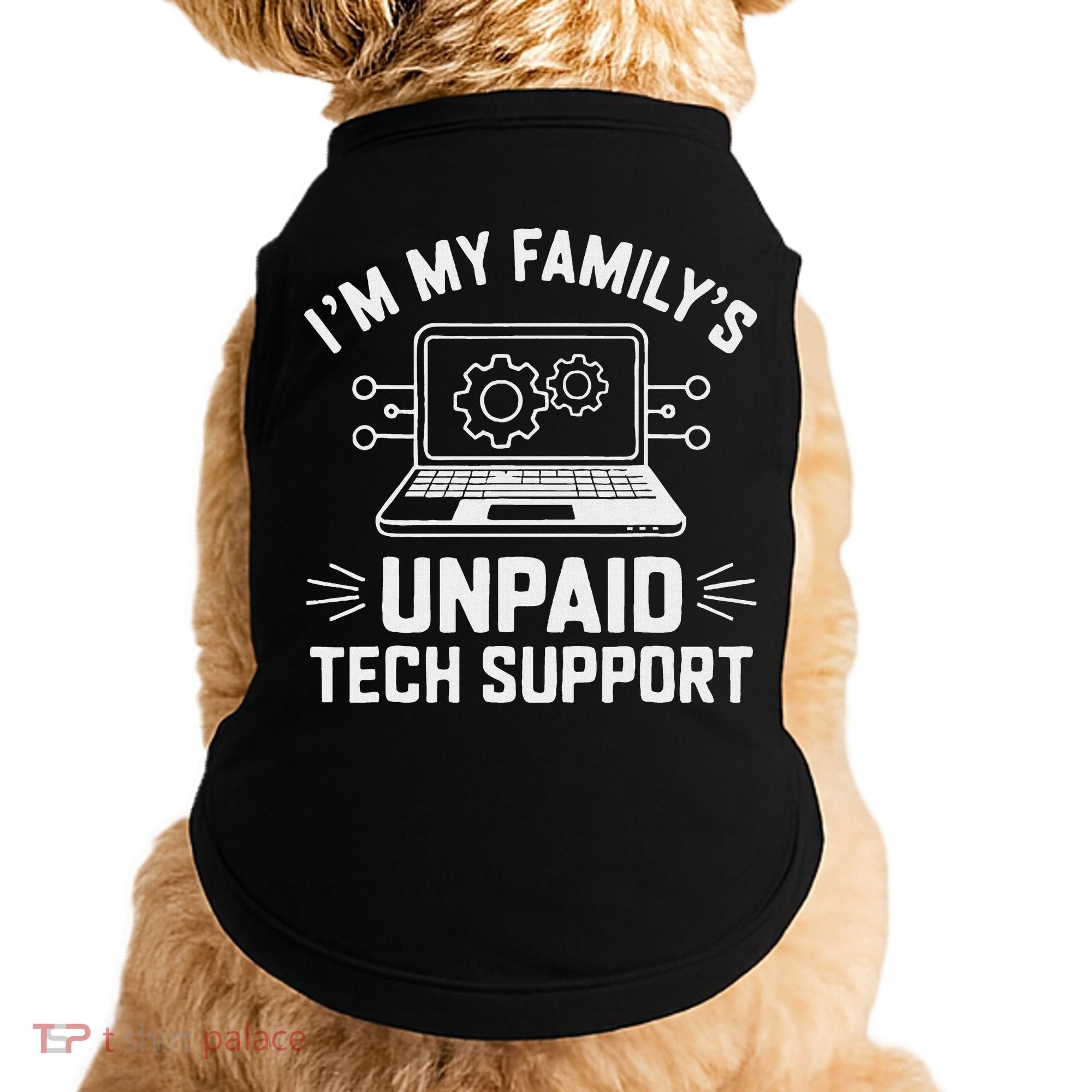 IM My FamilyS Unpaid Tech Support Doggie Tank