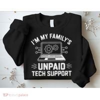 IM My FamilyS Unpaid Tech Support Sweatshirt thumb 2