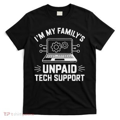 IM My FamilyS Unpaid Tech Support T-Shirt