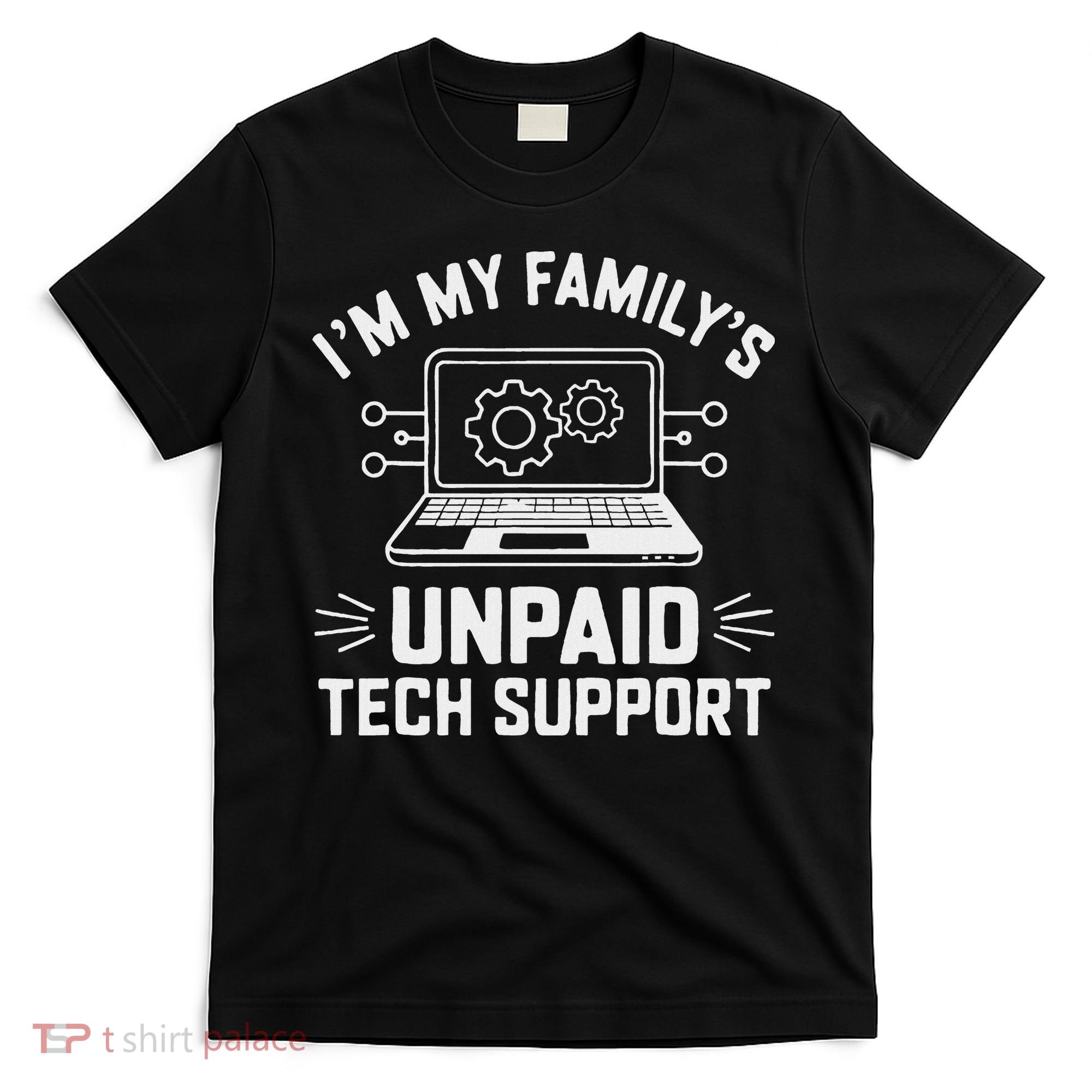 IM My FamilyS Unpaid Tech Support T-Shirt