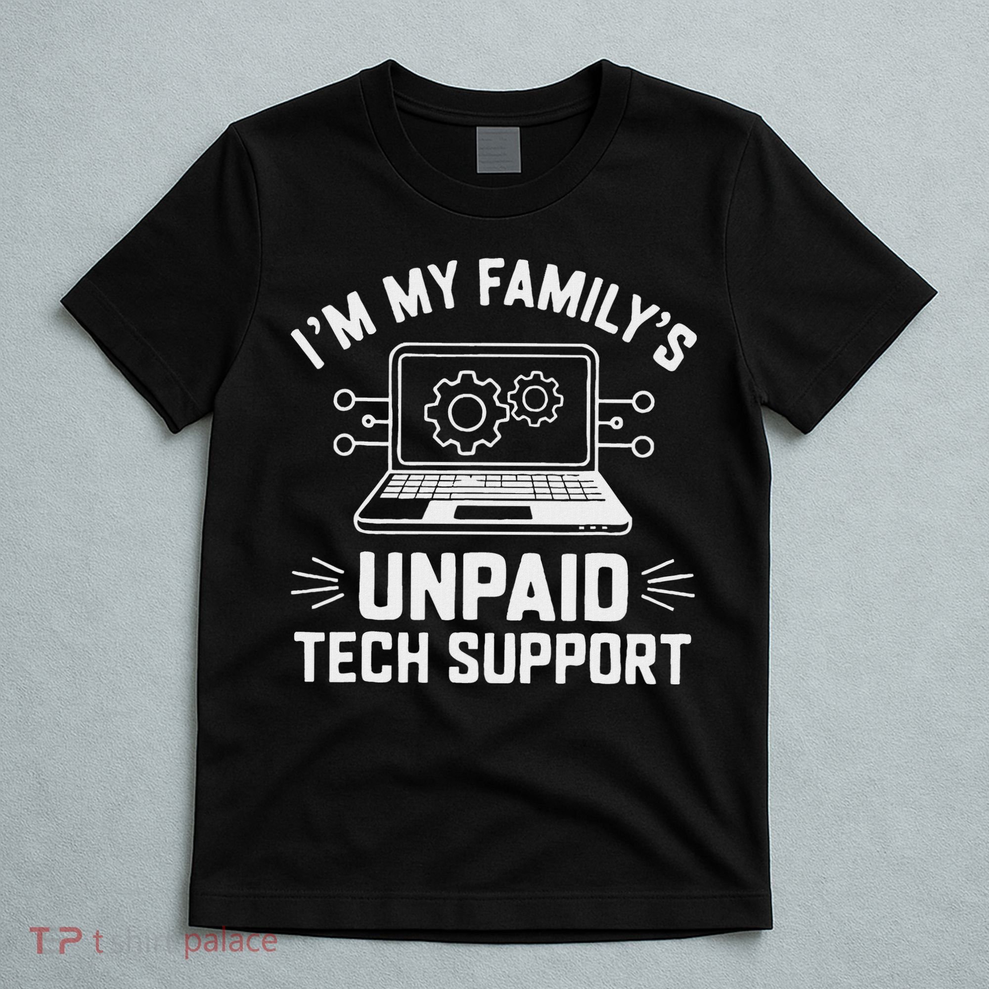 IM My FamilyS Unpaid Tech Support T-Shirt