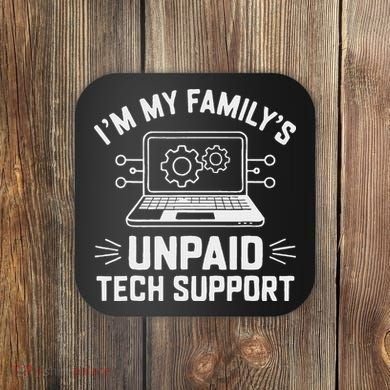 IM My FamilyS Unpaid Tech Support Coaster