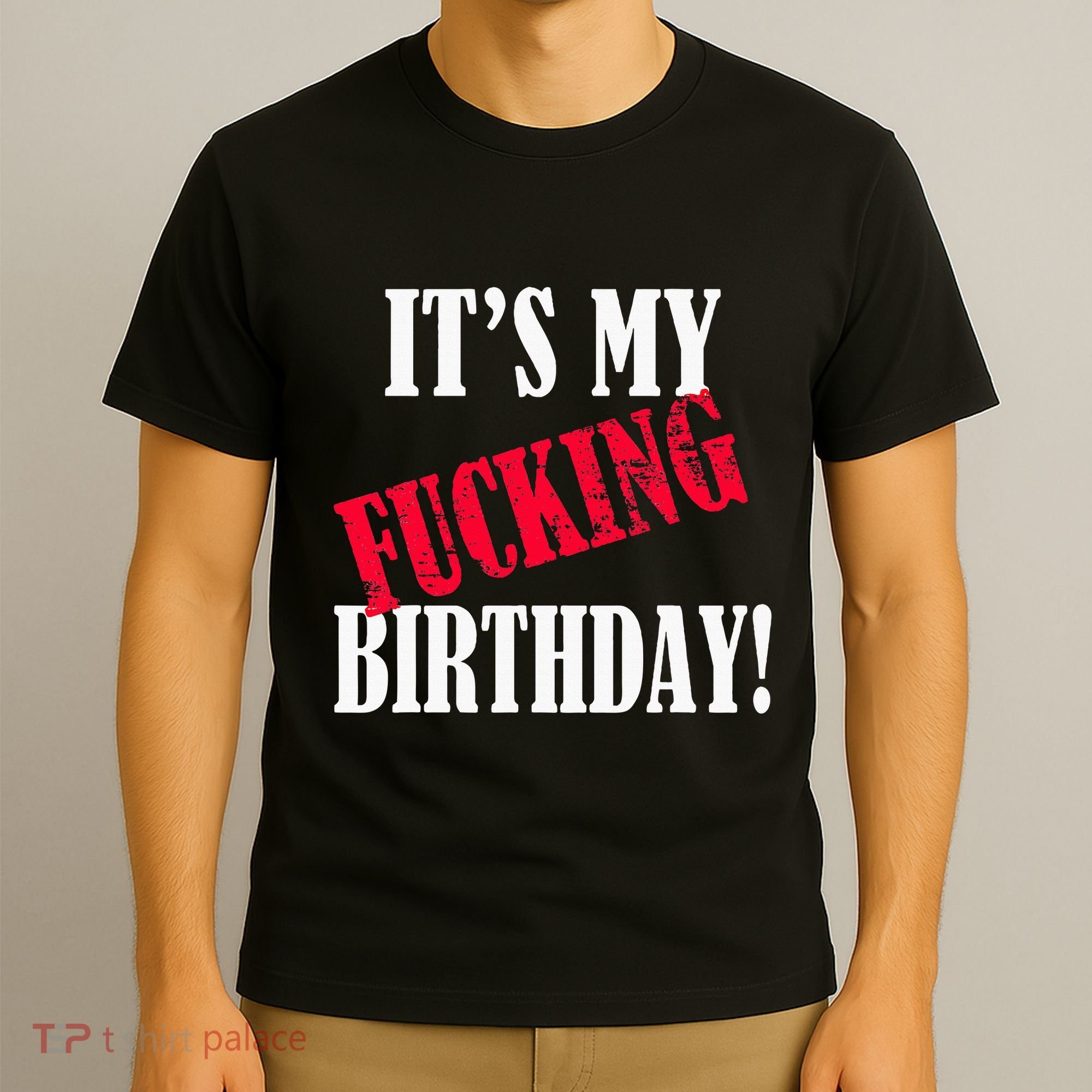 ItS My Fucking Birthday Funny Birthday Party Fuck Bday T-Shirt
