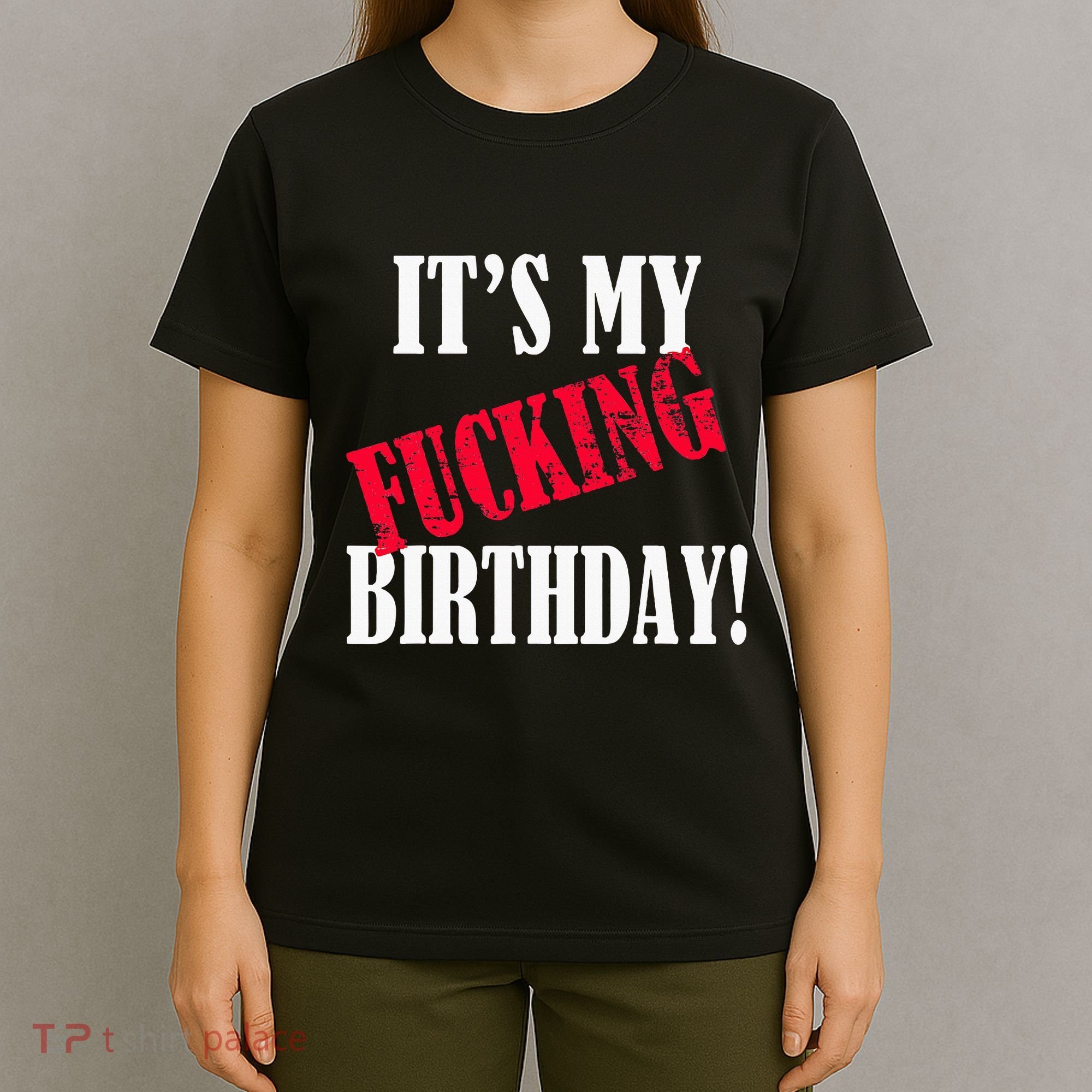 ItS My Fucking Birthday Funny Birthday Party Fuck Bday T-Shirt