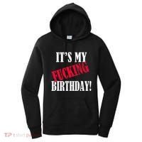 ItS My Fucking Birthday Funny Birthday Party Fuck Bday Women's Hoodie thumb 0