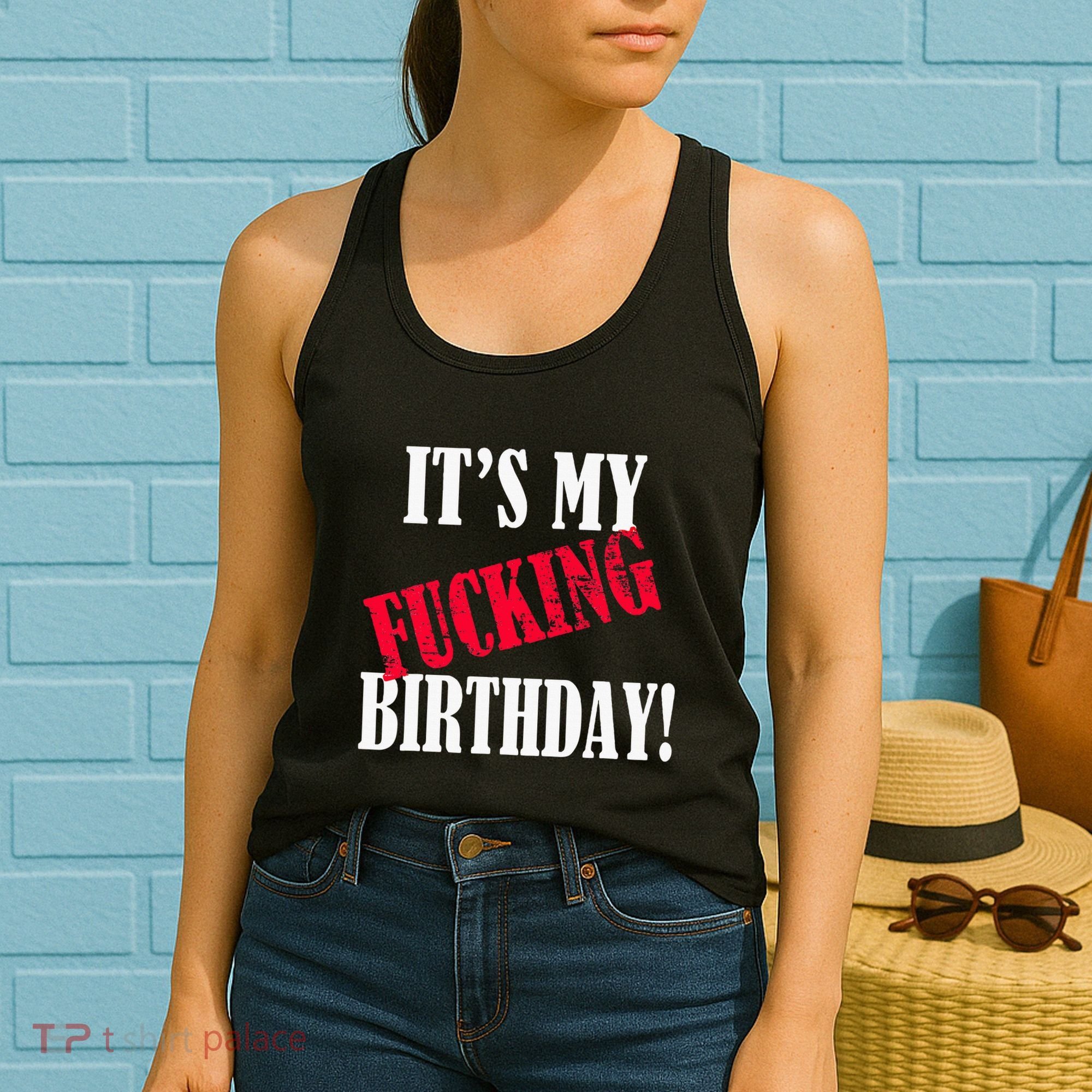 ItS My Fucking Birthday Funny Birthday Party Fuck Bday Women's Tank Top