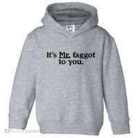 ItS Mr. Faggot To You Toddler Hoodie thumb 0