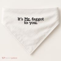 ItS Mr. Faggot To You USA-Made Doggie Bandana thumb 0