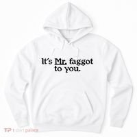 ItS Mr. Faggot To You Hoodie thumb 0
