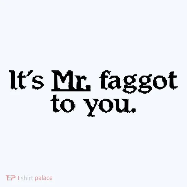 ItS Mr. Faggot To You Hoodie