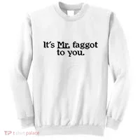 ItS Mr. Faggot To You Sweatshirt thumb 0