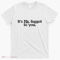 ItS Mr. Faggot To You T-Shirt thumb 0