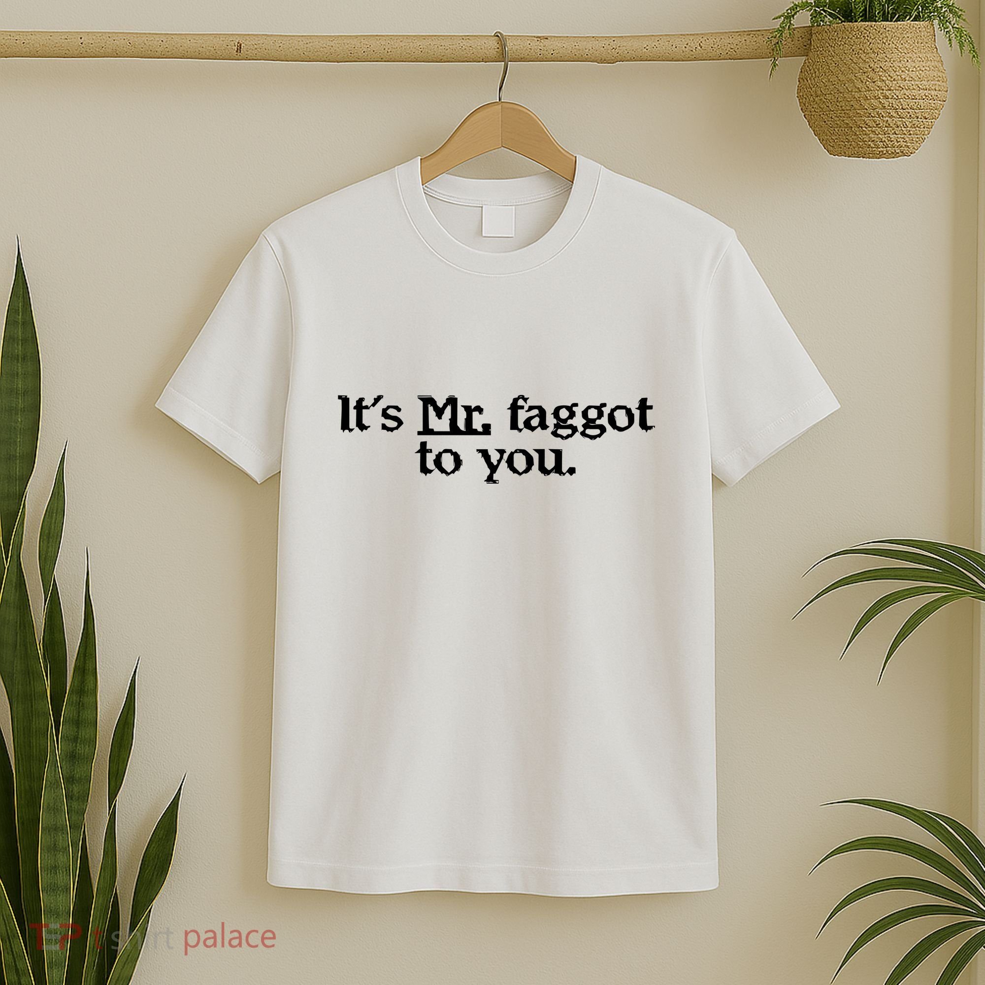 ItS Mr. Faggot To You T-Shirt
