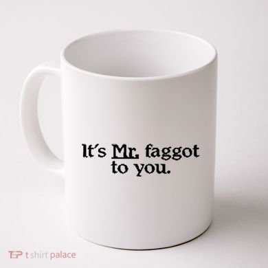 ItS Mr. Faggot To You Coffee Mug