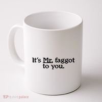 ItS Mr. Faggot To You Coffee Mug thumb 0