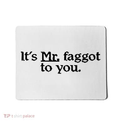 ItS Mr. Faggot To You Mousepad