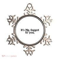 ItS Mr. Faggot To You Ornament thumb 0