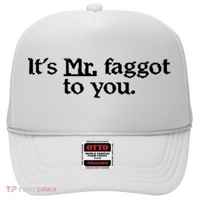 ItS Mr. Faggot To You Hat