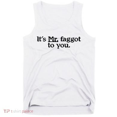 ItS Mr. Faggot To You Tank Top