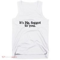 ItS Mr. Faggot To You Tank Top thumb 0