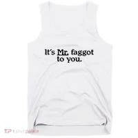 ItS Mr. Faggot To You Tank Top thumb 0