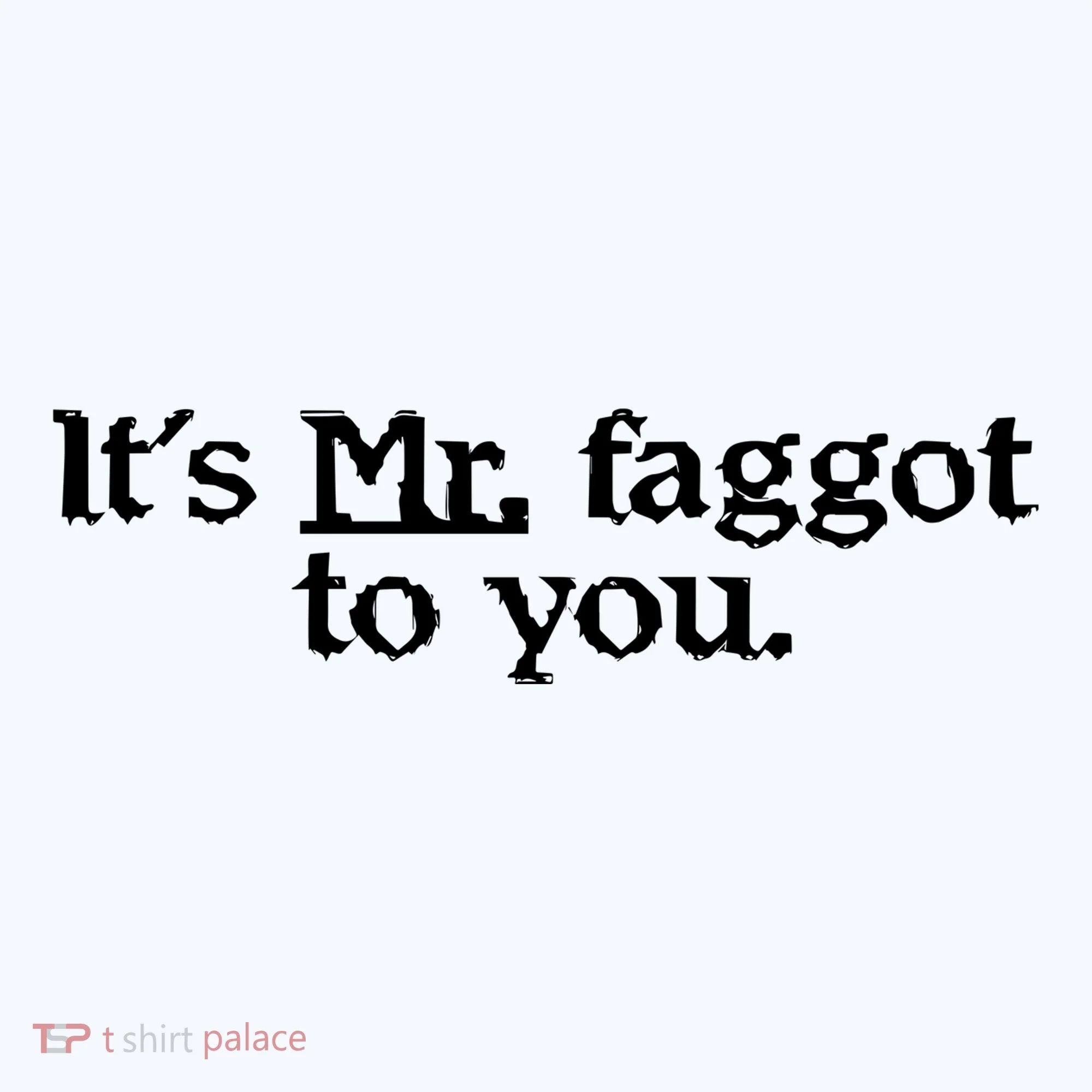 ItS Mr. Faggot To You Tank Top