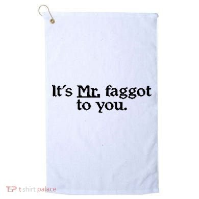 ItS Mr. Faggot To You Golf Towel