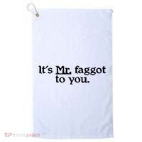 ItS Mr. Faggot To You Golf Towel thumb 0