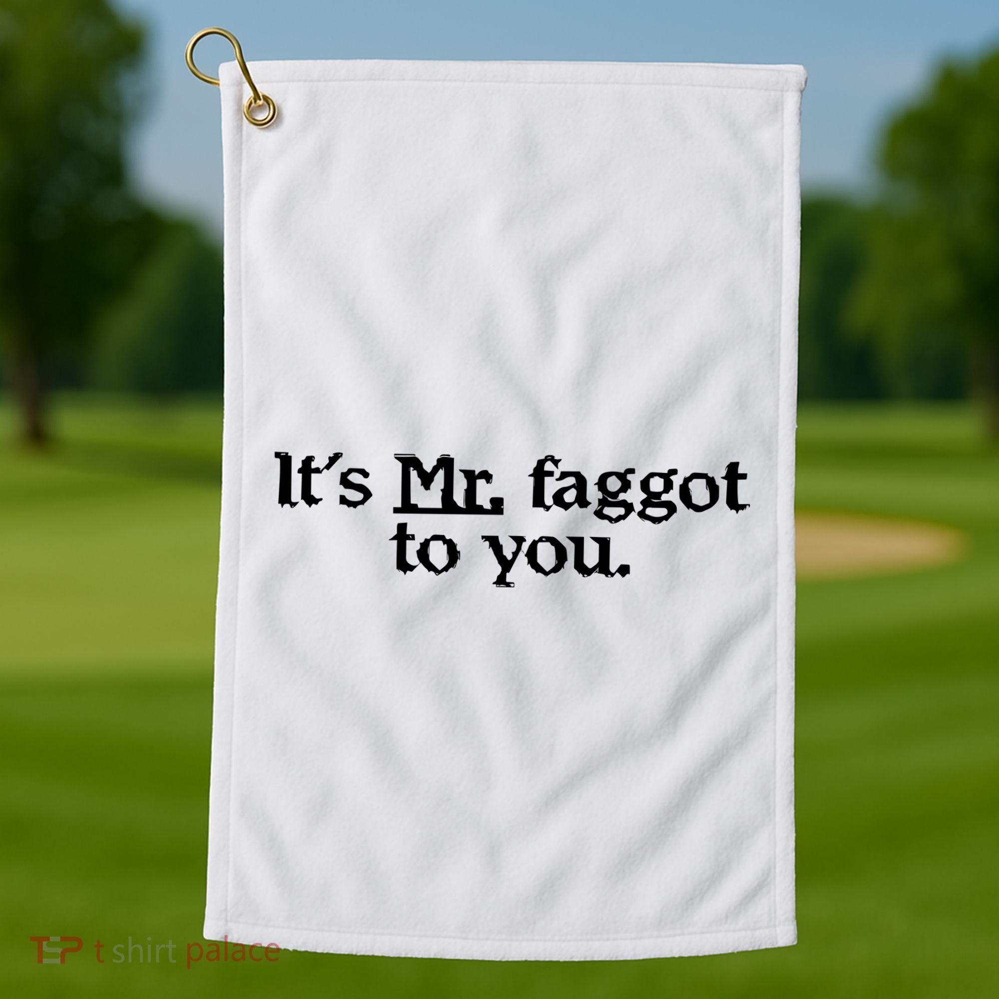 ItS Mr. Faggot To You Golf Towel