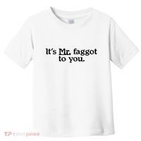 ItS Mr. Faggot To You Toddler T-Shirt thumb 0