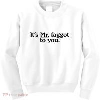 ItS Mr. Faggot To You Kids Sweatshirt thumb 0