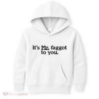 ItS Mr. Faggot To You Kids Hoodie thumb 0