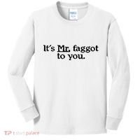 ItS Mr. Faggot To You Kids Long Sleeve Shirt thumb 0
