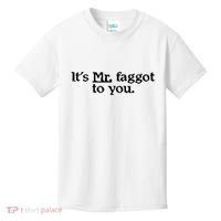 ItS Mr. Faggot To You Kids T-Shirt thumb 0