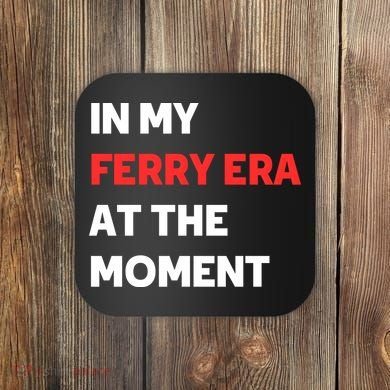 In My Ferry Era At The Moment Coaster