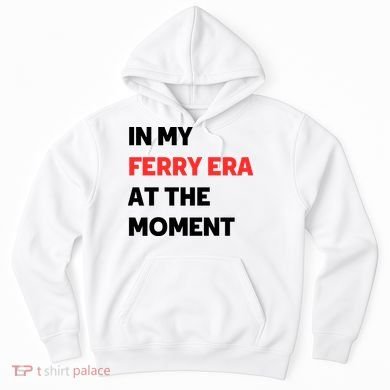 In My Ferry Era At The Moment Hoodie