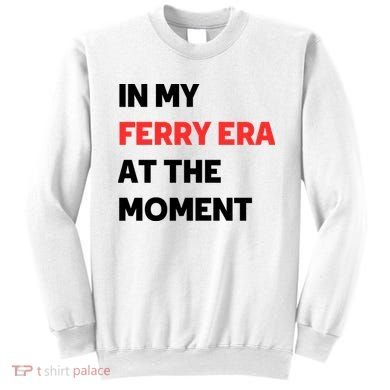 In My Ferry Era At The Moment Sweatshirt