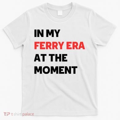 In My Ferry Era At The Moment T-Shirt