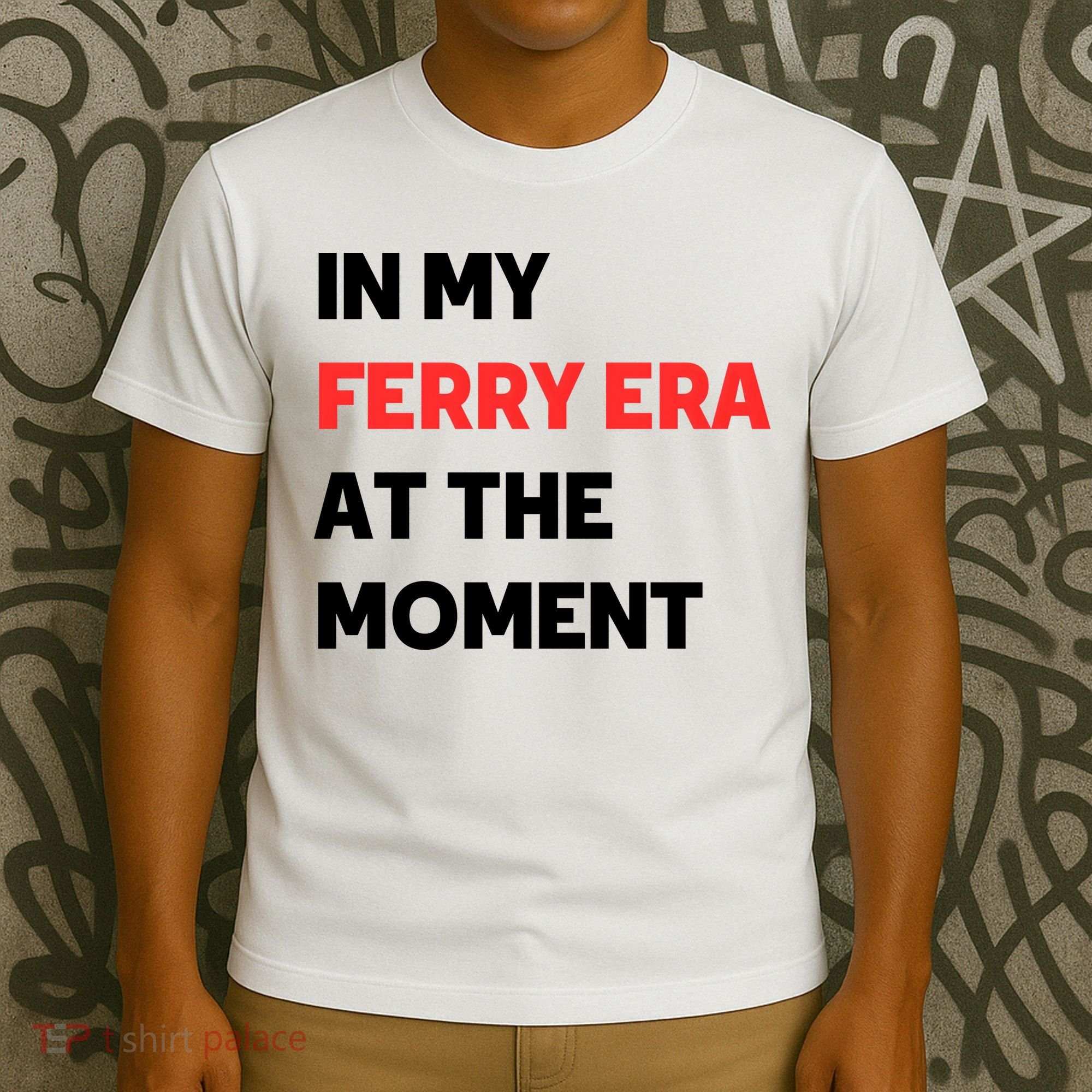 In My Ferry Era At The Moment T-Shirt