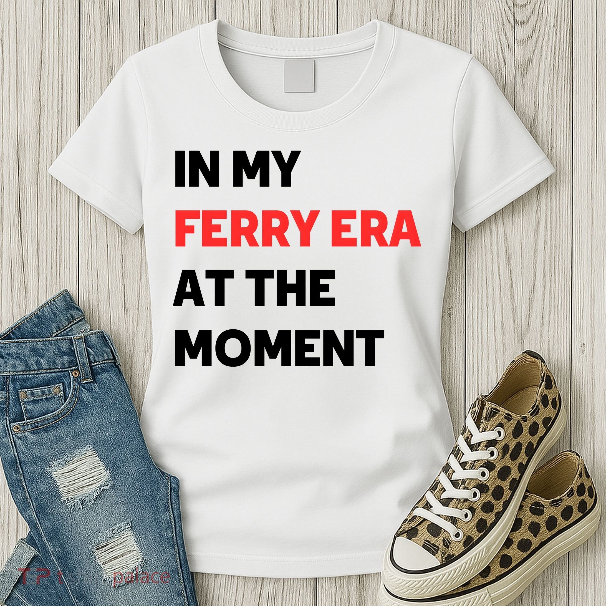 In My Ferry Era At The Moment Women's T-Shirt