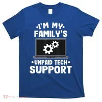 IM My FamilyS Unpaid Tech Support Funny Computer Engineer T-Shirt thumb 0
