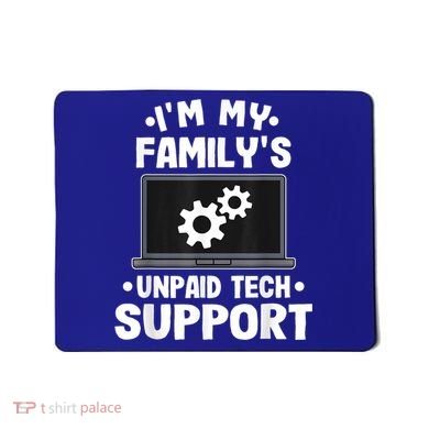 IM My FamilyS Unpaid Tech Support Funny Computer Engineer Mousepad